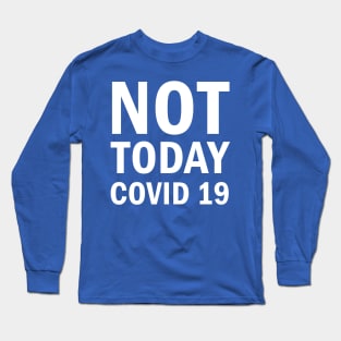 Not Today Covid 19 Long Sleeve T-Shirt